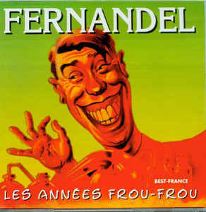 Les Années frou-frou | Fernandel (1903-1971)