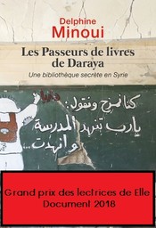 Les Passeurs de livres de Daraya : une bibliothèque secrète en Syrie | Minoui, Delphine. Auteur