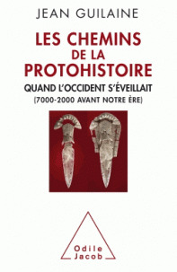 Les Chemins de la protohistoire : quand l'Occident s'éveillait [7000-2000 avant notre ère] | Guilaine, Jean. Auteur