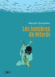 Les Lumières de Niteroi | Quintanilha, Marcello. Scénariste. Illustrateur