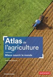Atlas de l'agriculture : mieux nourrir le monde | Charvet, Jean-Paul. Auteur