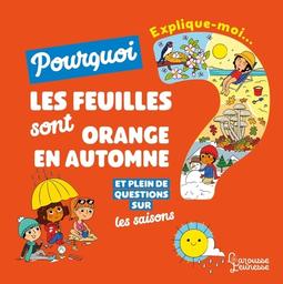 Pourquoi les feuilles sont orange en automne ? : et plein de questions sur les saisons | Sauvage , Josephine. Auteur