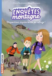 Disparition mystérieuse au refuge ! | Bertholet, Claire. Auteur