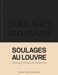 Soulages au Louvre : exposition, Paris, musée du Louvres, 10 décembre 2019 au 11 mars 2020 | Pacquement, Alfred. Auteur