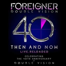 Double vision-40 Then and now-Live reloaded + DVD | Foreigner