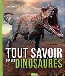 Tout savoir sur les dinosaures | Amiot, Romain. Auteur