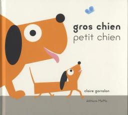 Gros chien petit chien | Garralon, Claire. Auteur. Illustrateur