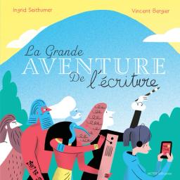 La Grande aventure de l'écriture | Seithumer, Ingrid. Auteur