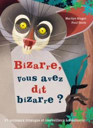 Bizarre, vous avez dit bizarre ? : 21 animaux étranges et merveilleux à découvrir | Singer Marilyn. Auteur