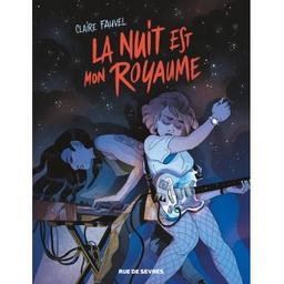 La Nuit est mon royaume | Fauvel, Claire. Scénariste. Illustrateur