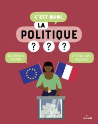 C'est quoi, la politique ? : nos réponses dessinées à tes questions pressantes | Dussaussois, Sophie. Auteur