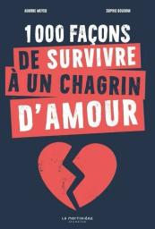 1 000 façons de survivre à un chagrin d'amour | Meyer, Aurore. Auteur