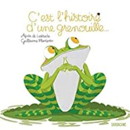 C'est l'histoire d'une grenouille ... | Lestrade, Agnès de. Auteur