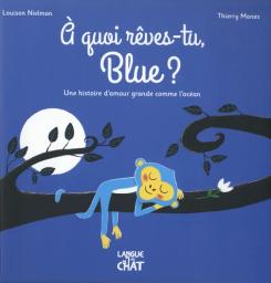 A quoi rêves-tu, Blue ? : : une histoire d'amour grande comme l'océan | Nielman, Louison. Auteur