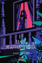 Et ta vie m'appartiendra | Aymon, Gaël. Auteur