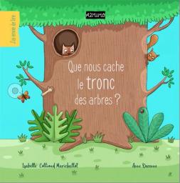 Que nous cache le tronc des arbres ? | Collioud, Isabelle. Auteur