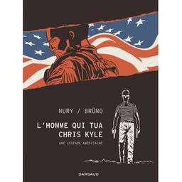 L'Homme qui tua Chris Kyle : une légende américaine | Nury, Fabien. Scénariste