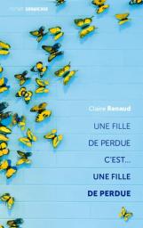 Une fille de perdue c'est...une fille de perdue | Renaud, Claire. Auteur