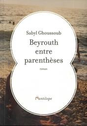 Beyrouth entre parenthèses | Ghoussoub, Sabyl. Auteur