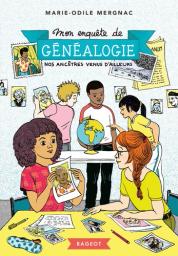 Mon enquête de généalogie : nos ancêtres venus d'ailleurs | Mergnac, Marie-Odile. Auteur