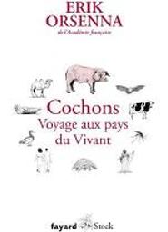 Cochons : voyage au pays du vivant : petit précis de mondialisation, tome 6 | Orsenna, Erik. Auteur