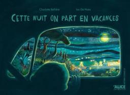 Cette nuit on part en vacances | Bellière, Charlotte. Auteur