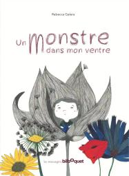 Un monstre dans mon ventre | Galera, Rebecca. Auteur. Illustrateur