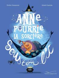 Anne Pourrie, la sorcière sous ton lit | Chazerand, Emilie. Auteur