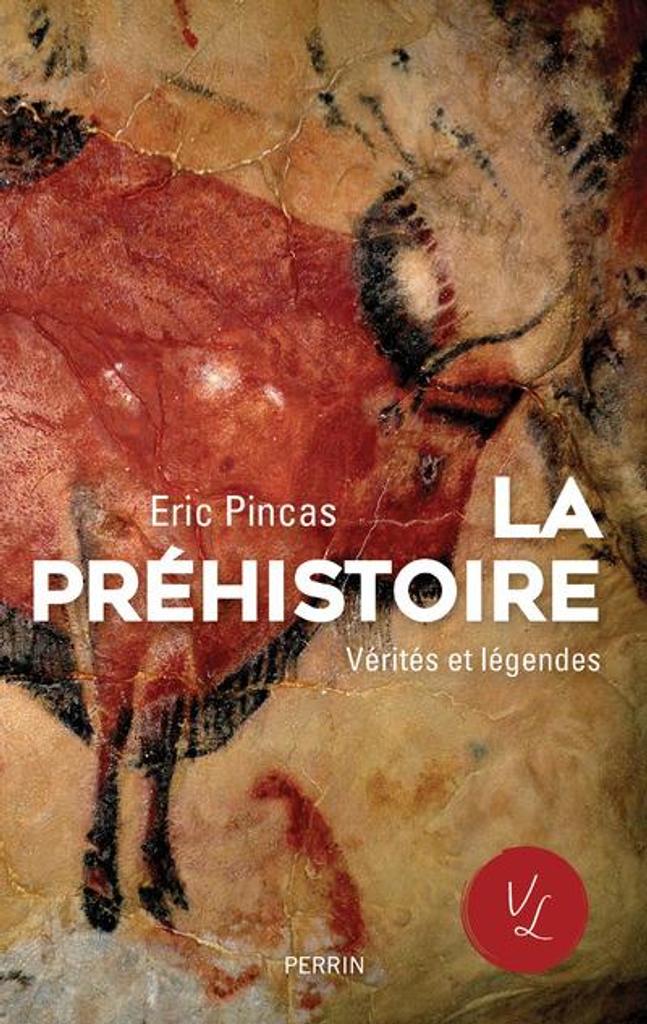 La Préhistoire : vérités et légendes | Pincas, Eric. Auteur