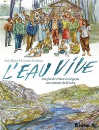 L'Eau vive : un grand combat écologique aux sources de la Loire | Bujak, Alain. Scénariste