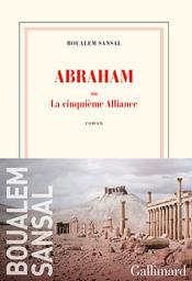 Abraham ou la cinquième Alliance | Sansal, Boualem. Auteur