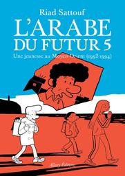 L'Arabe du futur : Une jeunesse au Moyen-Orient 1992-1994. 5 | Sattouf, Riad. Scénariste. Illustrateur