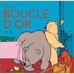 Notre Boucle d'or | Albert, Adrien. Auteur. Illustrateur