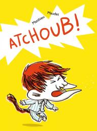 Atchoub ! | Maudet, Matthieu. Auteur