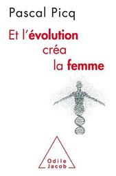 Et l'évolution créa la femme : coercition et violences sexuelles chez l'Homme | Picq, Pascal. Auteur
