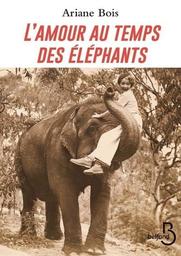 L'Amour au temps des éléphants | Bois, Ariane. Auteur