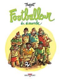 Footballeur du dimanche | Tronchet, Didier. Scénariste. Illustrateur