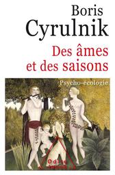 Des âmes et des saisons : psycho-écologie | Cyrulnik, Boris. Auteur