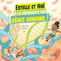 Estelle et Noé à la découverte des gènes humains ! | Perez Mélanie. Auteur