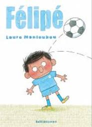 C'est pas gagné, Félipé ! | Monloubou, Laure. Auteur