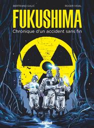 Fukushima : chronique d'un accident sans fin | Galic, Bertrand. Scénariste