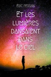 Et les lumières dansaient dans le ciel | Pessan, Eric