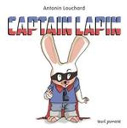 Captain Lapin | Louchard, Antonin. Auteur. Illustrateur