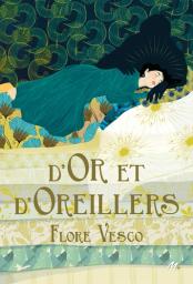 D'or et d'oreillers | Vesco, Flore