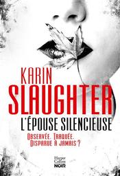 L'Epouse silencieuse | Slaughter, Karin. Auteur