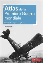 Atlas de la première guerre mondiale : la chute des empires européens | Buffetaut, Yves. Auteur