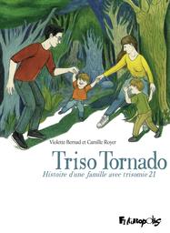 Triso tornado : histoire d'une famille avec trisomie 21 | Bernad, Violette. Scénariste