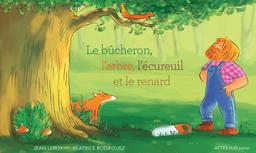 Le Bûcheron, l'arbre, l'écureuil et le renard | Leroy, Jean. Auteur