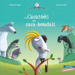 Le Cacatoès qui caca-boudait | Beigel, Christine. Auteur