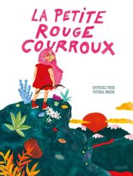 La Petite rouge courroux | Frier, Raphaële. Auteur